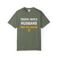 Trophy Wife's Husband Won The League Heavyweight Garment-Dyed Tee