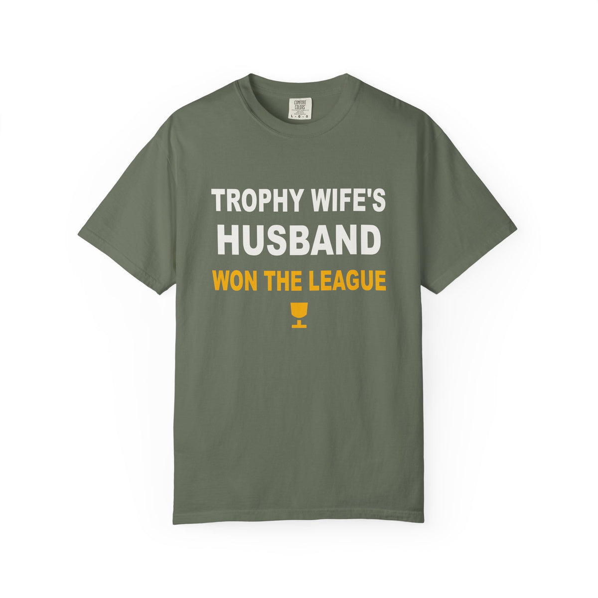 Trophy Wife's Husband Won The League Heavyweight Garment-Dyed Tee