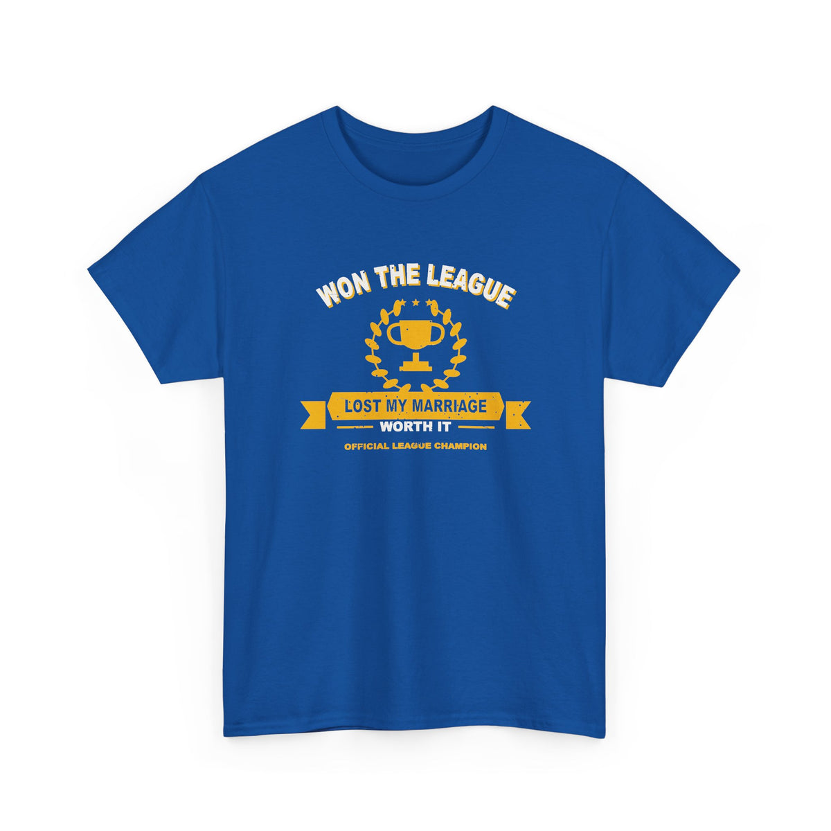 Won The League. Lost My Marriage. T-Shirt