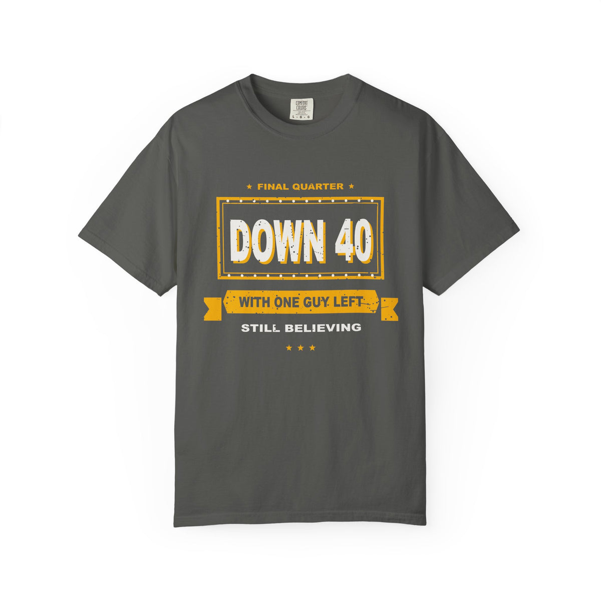 Down 40 With One Guy Left Heavyweight Garment-Dyed Tee