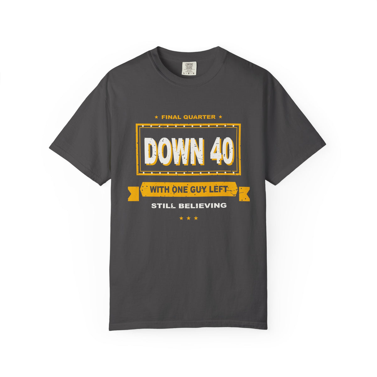 Down 40 With One Guy Left Heavyweight Garment-Dyed Tee
