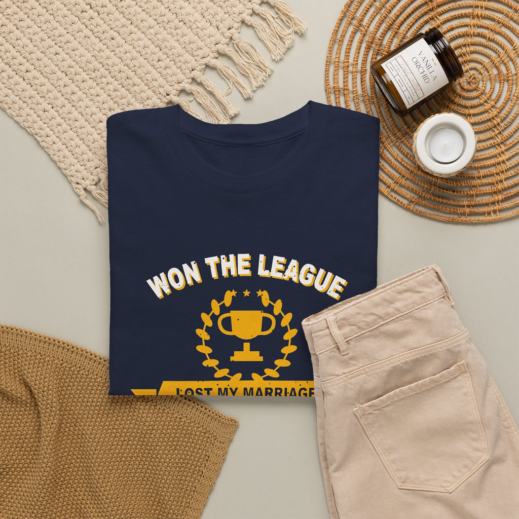 Won The League. Lost My Marriage. T-Shirt