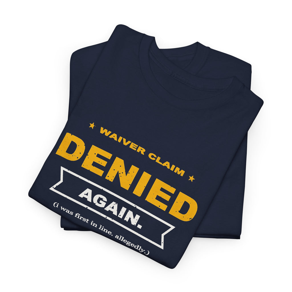 Waiver Claim Denied. Again. T-Shirt