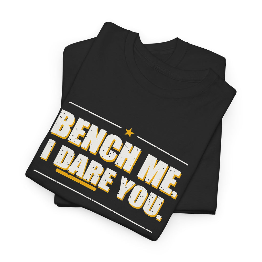 Bench Me. I Dare You. T-Shirt