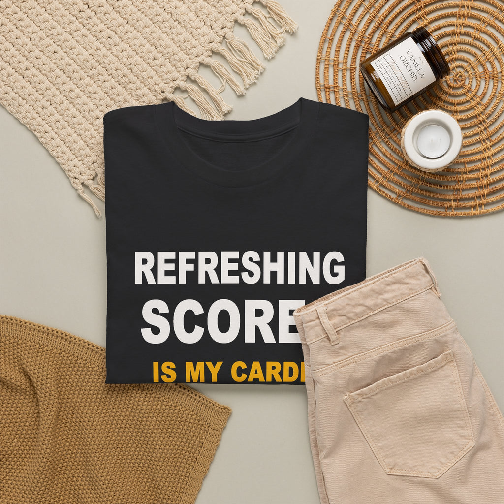 Refreshing Scores Is My Cardio T-Shirt