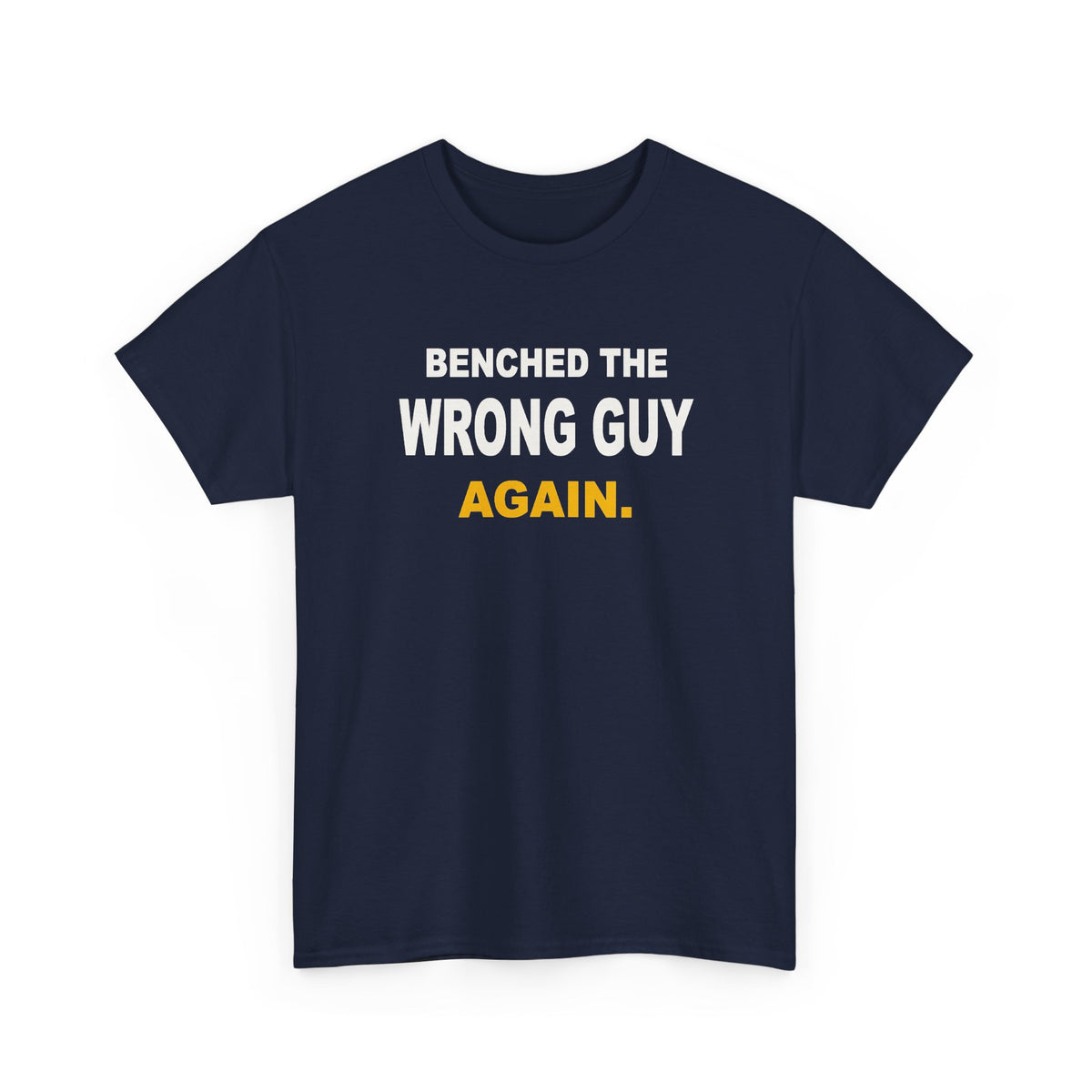 Benched The Wrong Guy Again T-Shirt