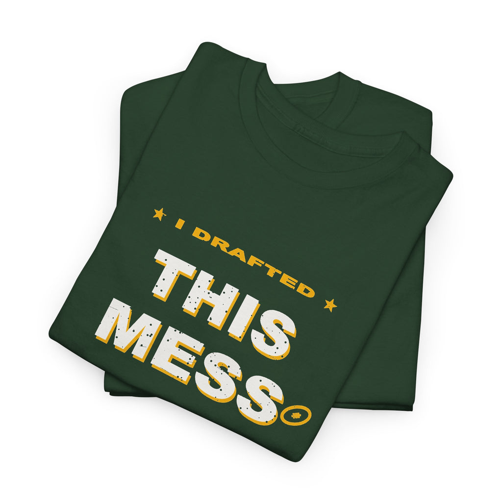 I Drafted This Mess T-Shirt