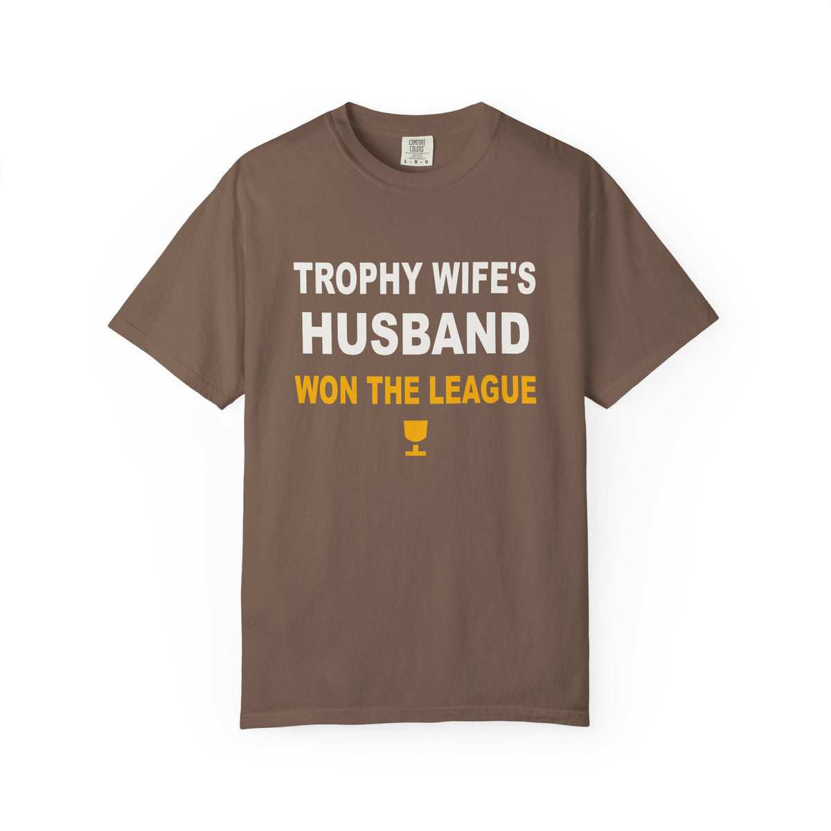Trophy Wife's Husband Won The League Heavyweight Garment-Dyed Tee