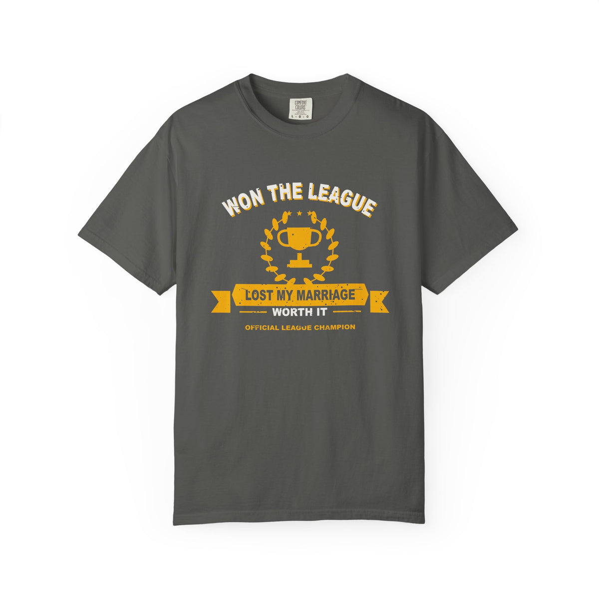 Won The League. Lost My Marriage. Heavyweight Garment-Dyed Tee