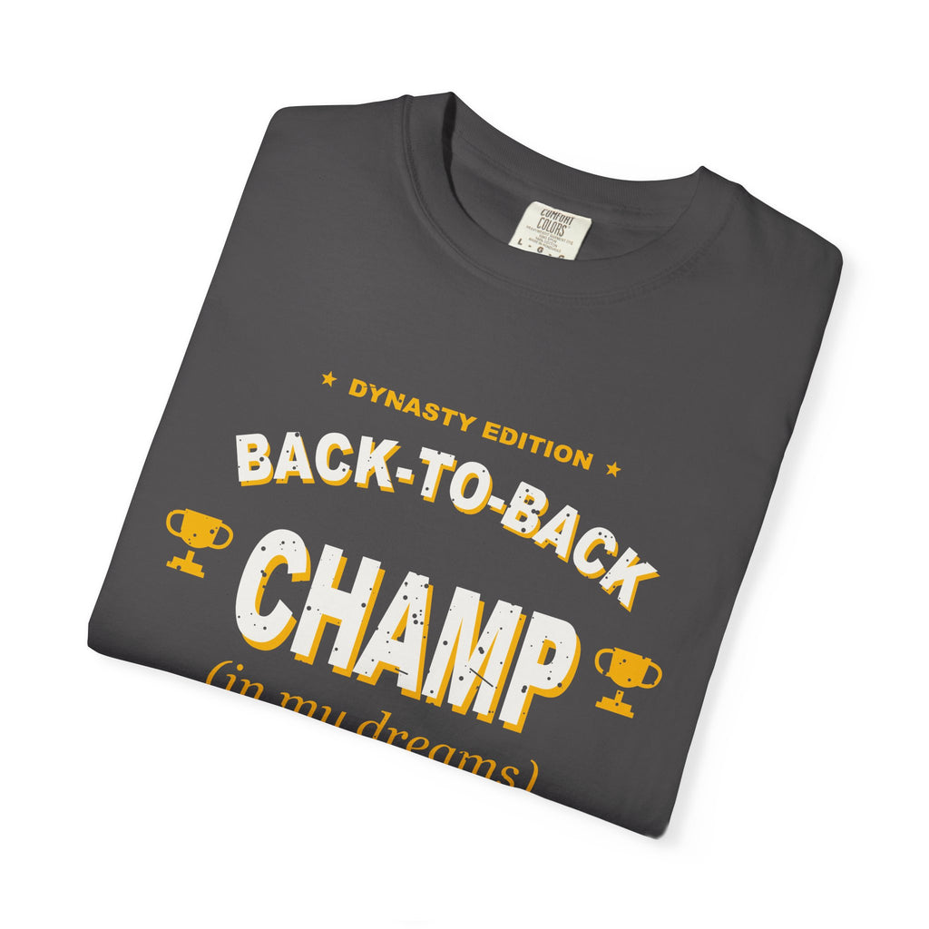 Back-To-Back Champ (In My Dreams) Heavyweight Garment-Dyed Tee