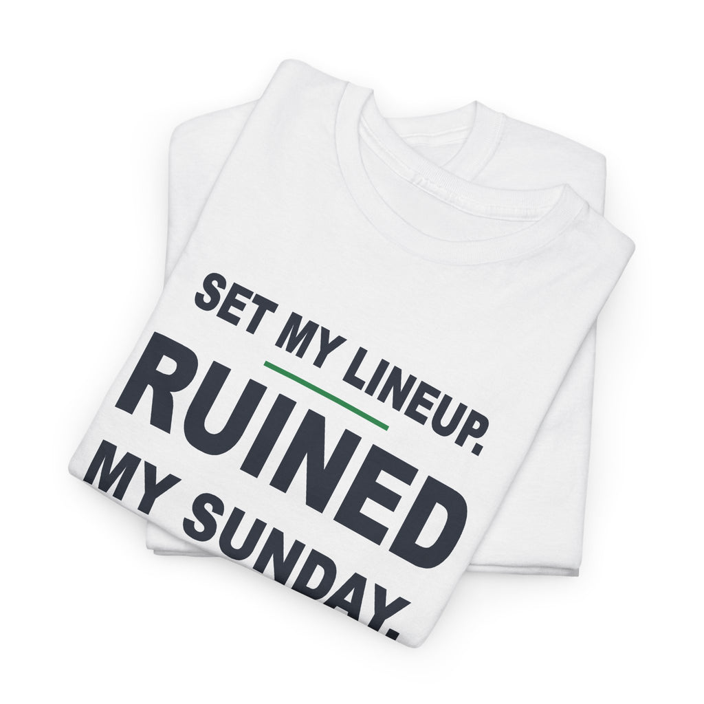 Set My Lineup. Ruined My Sunday. T-Shirt