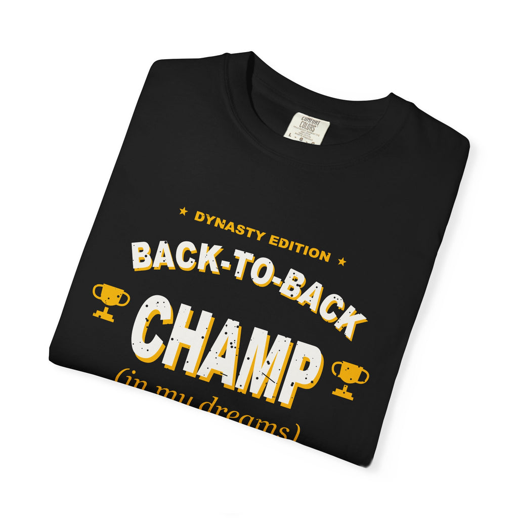 Back-To-Back Champ (In My Dreams) Heavyweight Garment-Dyed Tee
