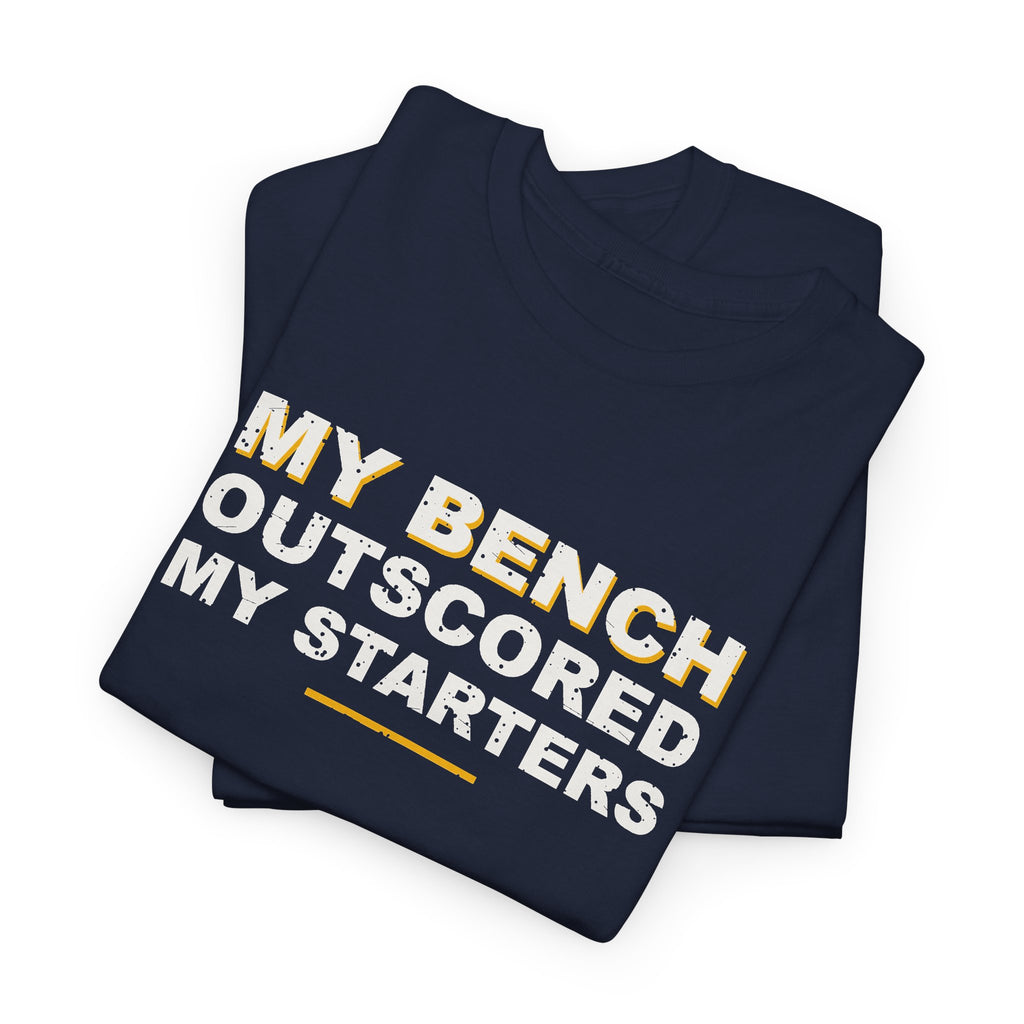 My Bench Outscored My Starters T-Shirt