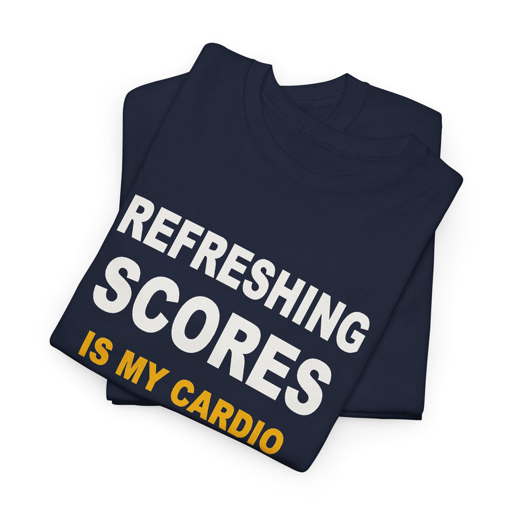 Refreshing Scores Is My Cardio T-Shirt