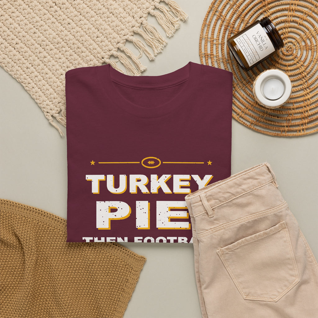 Turkey, Pie, Then Football T-Shirt
