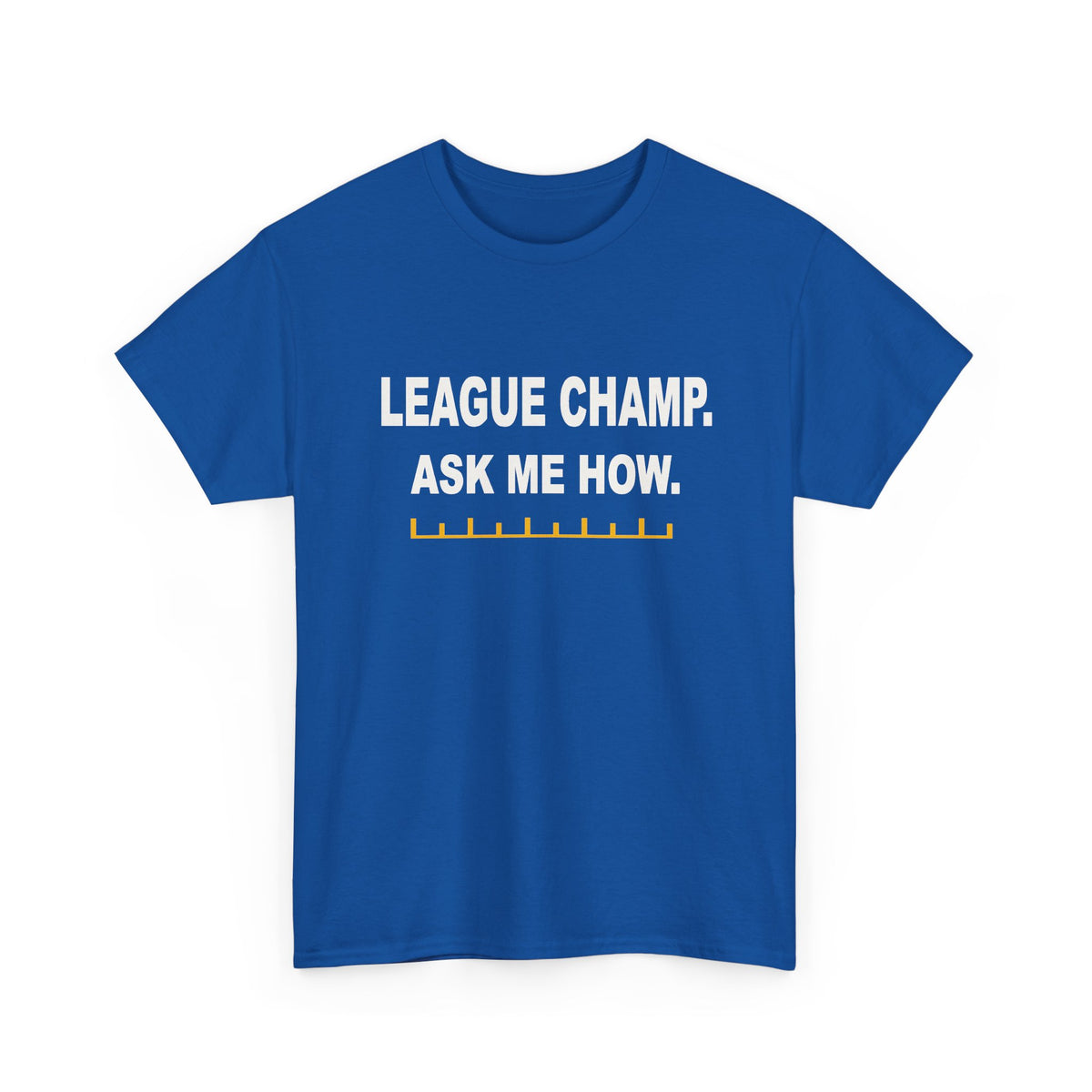 League Champ. Ask Me How. T-Shirt