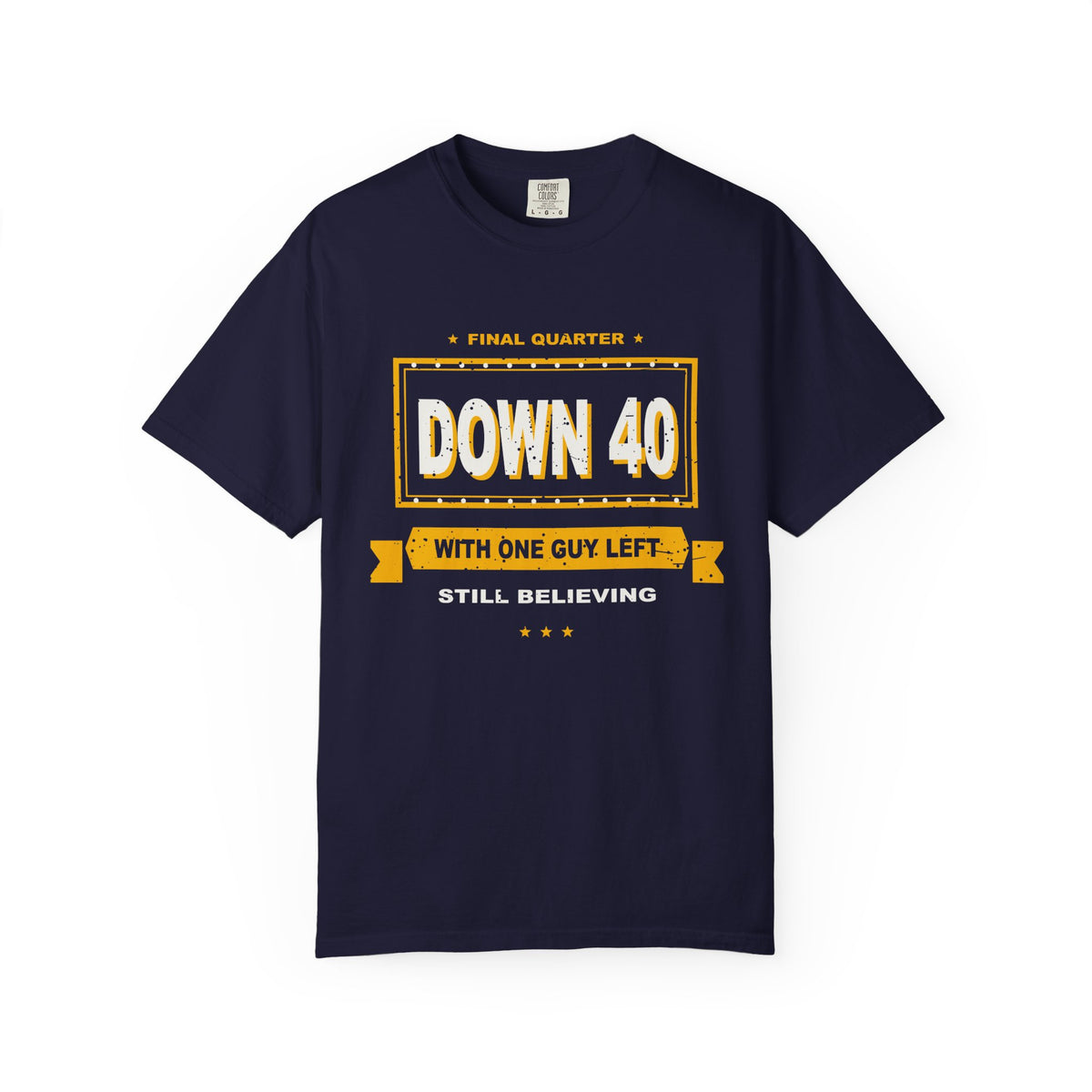 Down 40 With One Guy Left Heavyweight Garment-Dyed Tee