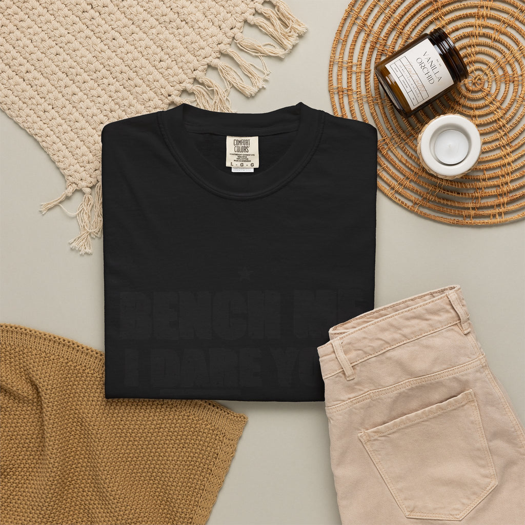 Bench Me. I Dare You. Heavyweight Garment-Dyed Tee