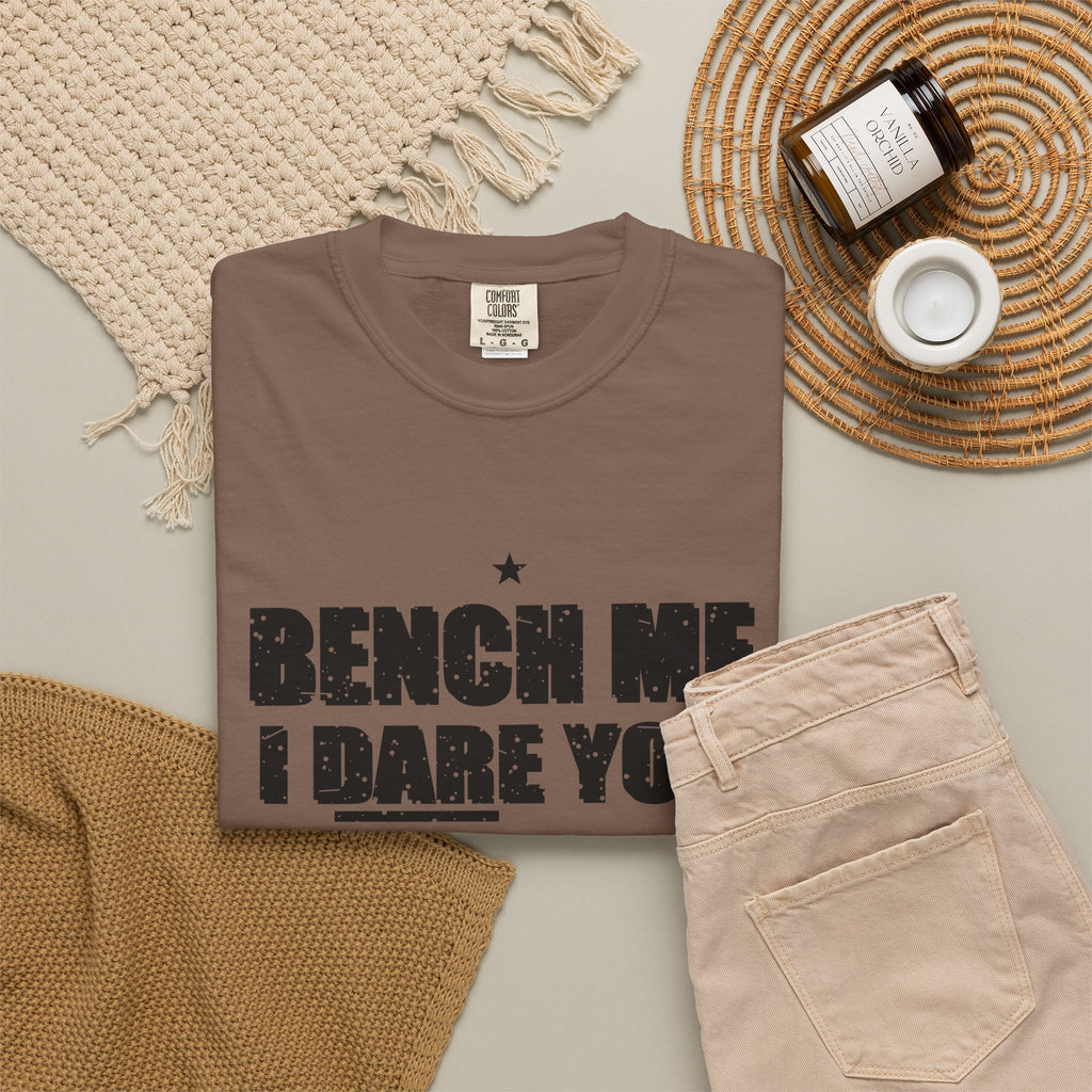 Bench Me. I Dare You. Heavyweight Garment-Dyed Tee