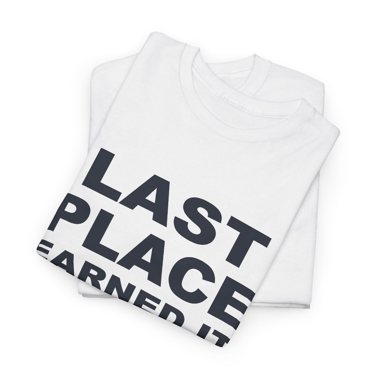 Last Place Earned It T-Shirt