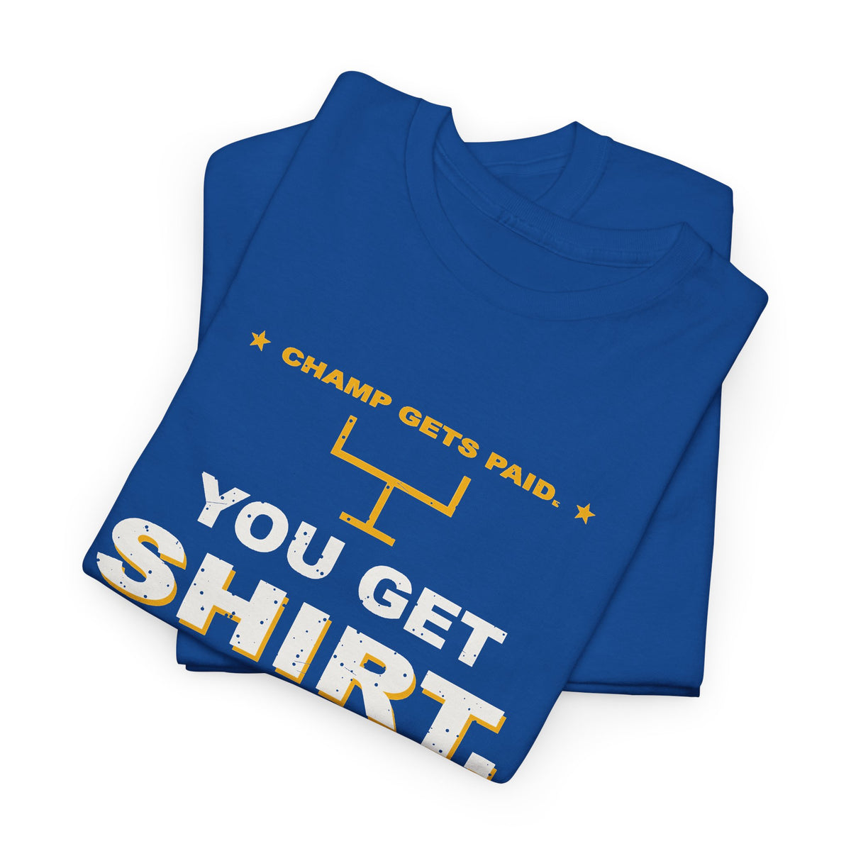 Champ Gets Paid. You Get Shirt. T-Shirt