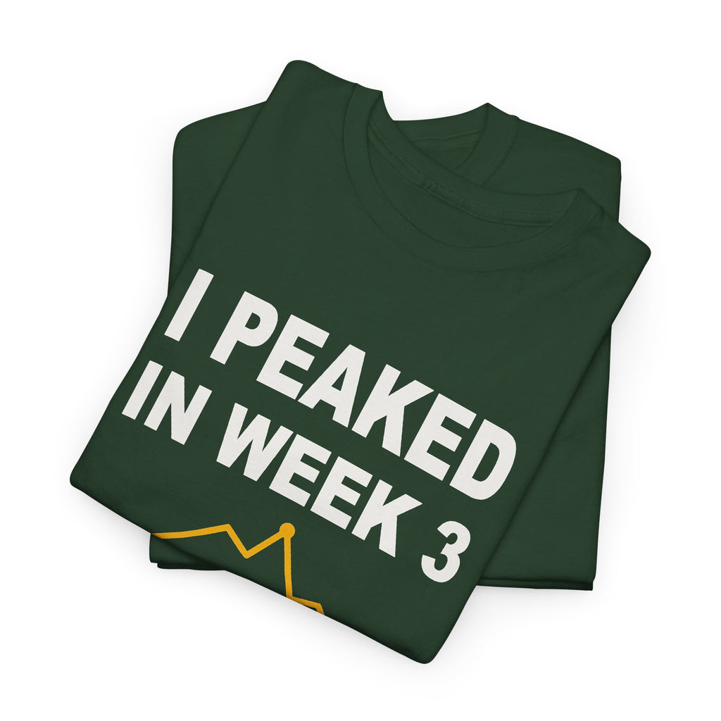I Peaked In Week 3 T-Shirt