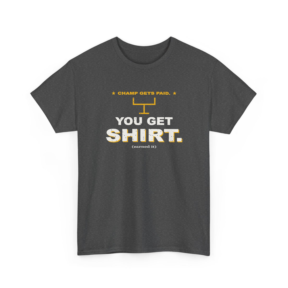Champ Gets Paid. You Get Shirt. T-Shirt