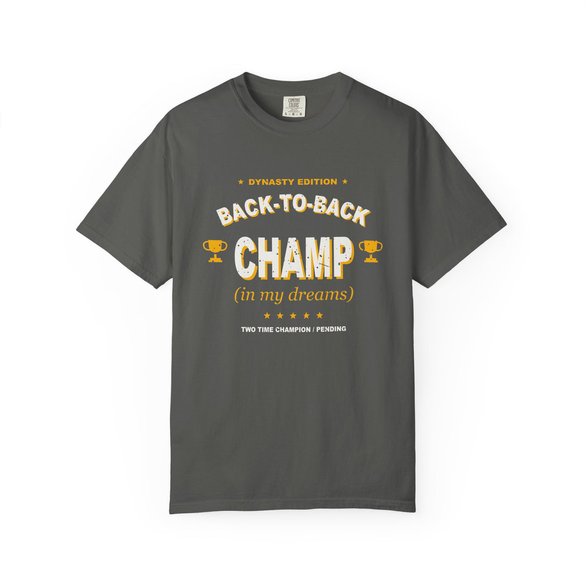 Back-To-Back Champ (In My Dreams) Heavyweight Garment-Dyed Tee