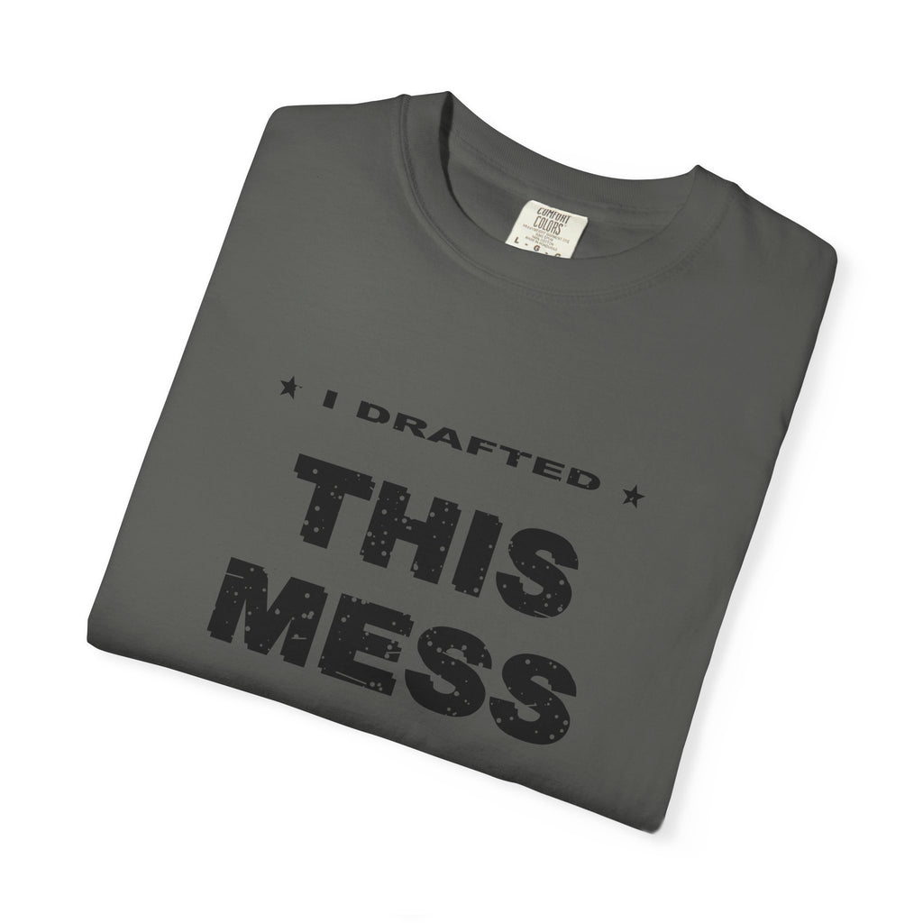 I Drafted This Mess Heavyweight Garment-Dyed Tee