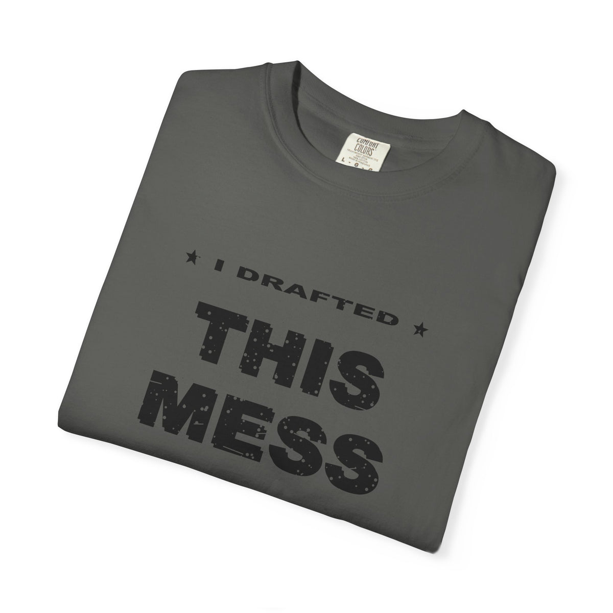 I Drafted This Mess Heavyweight Garment-Dyed Tee