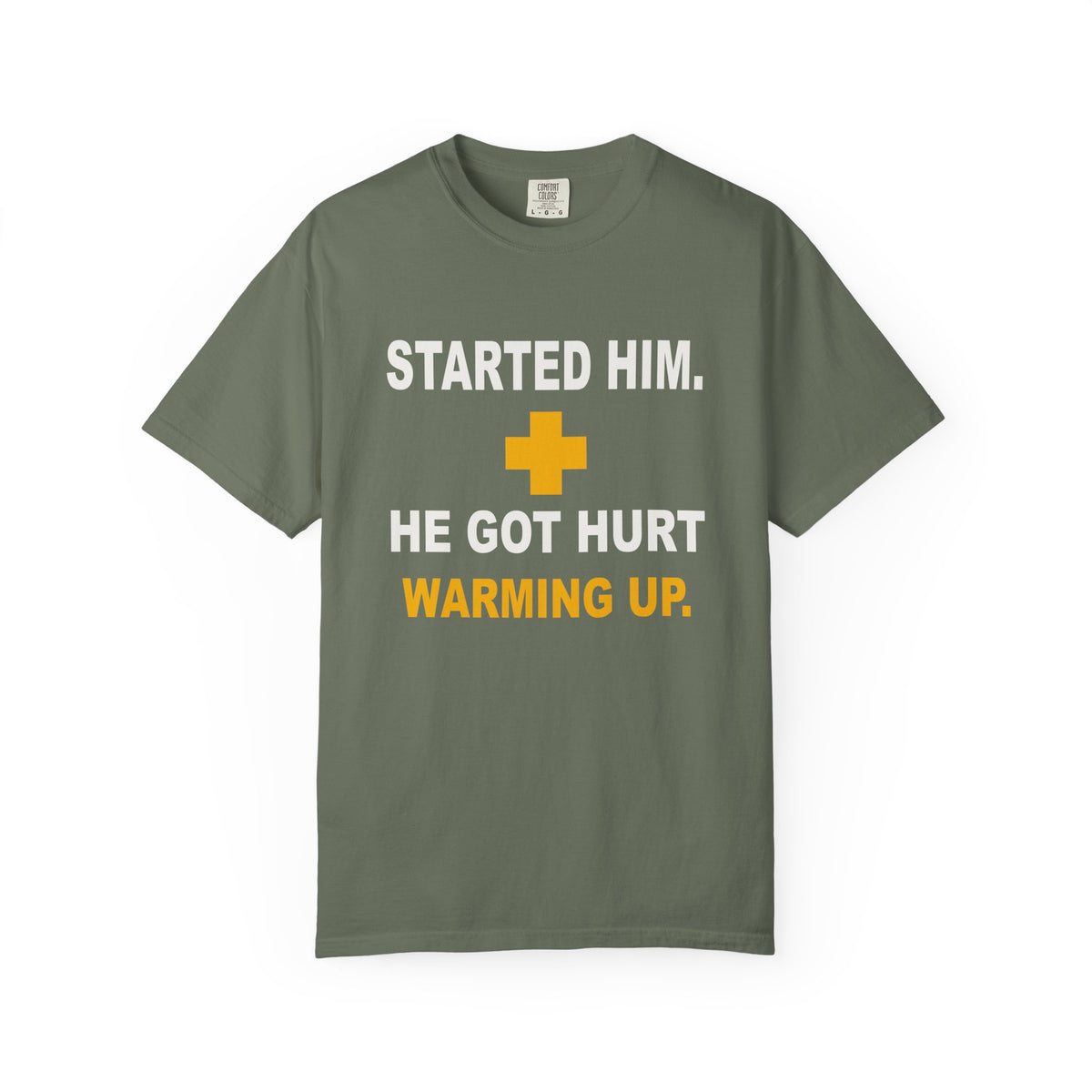 Started Him. He Got Hurt Warming Up. Heavyweight Garment-Dyed Tee
