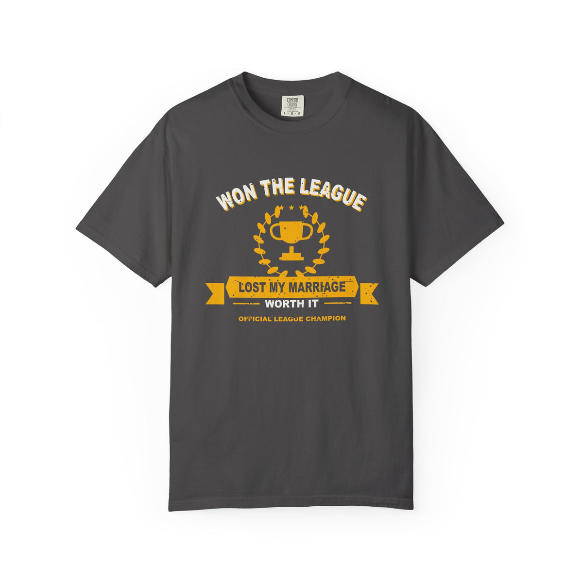 Won The League. Lost My Marriage. Heavyweight Garment-Dyed Tee