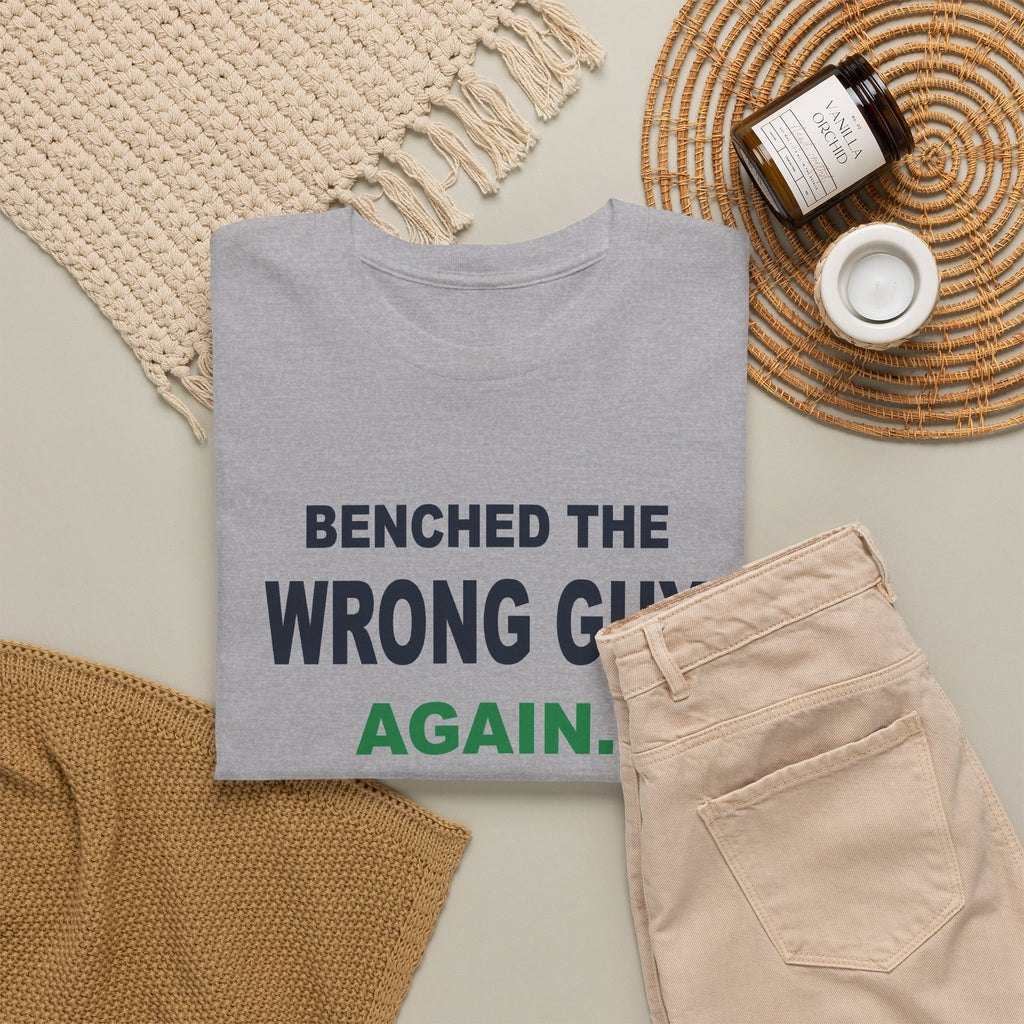 Benched The Wrong Guy Again T-Shirt