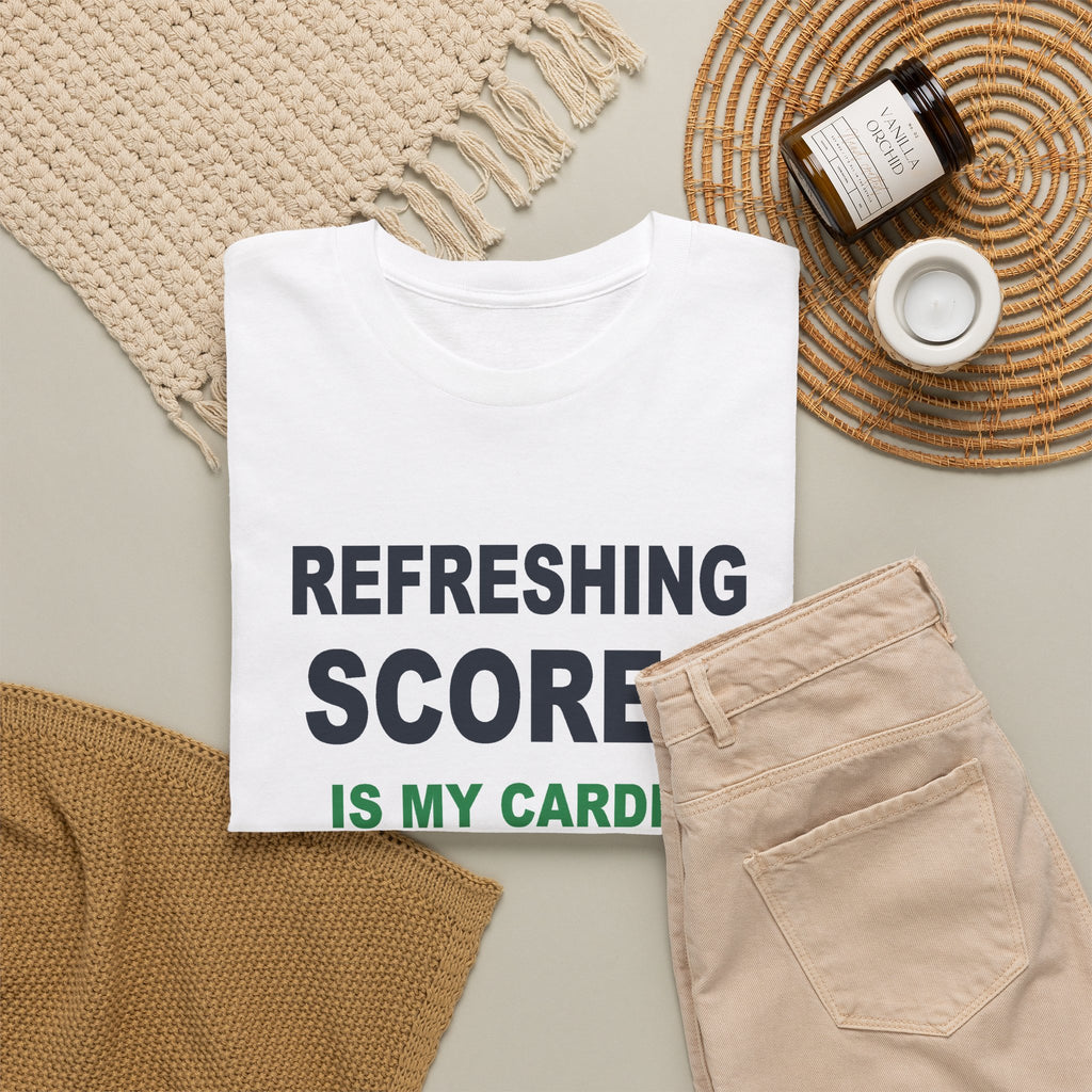 Refreshing Scores Is My Cardio T-Shirt