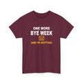 One More Bye Week And I'm Quitting T-Shirt