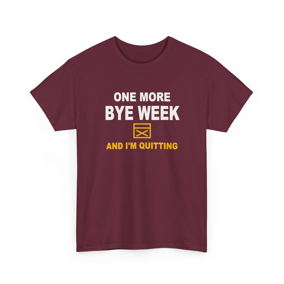 One More Bye Week And I'm Quitting T-Shirt