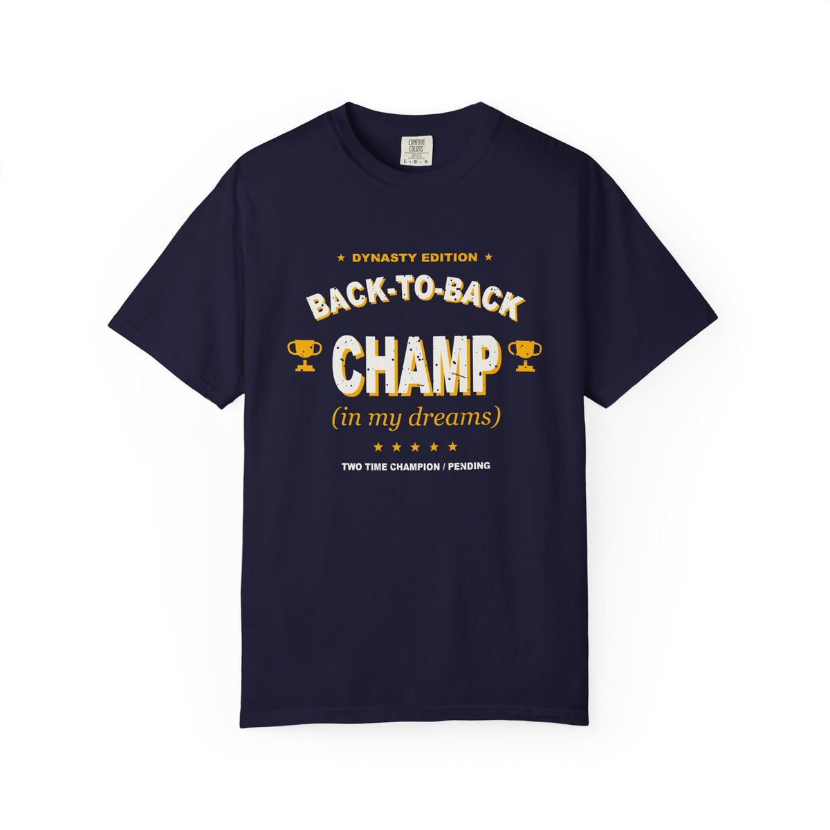 Back-To-Back Champ (In My Dreams) Heavyweight Garment-Dyed Tee