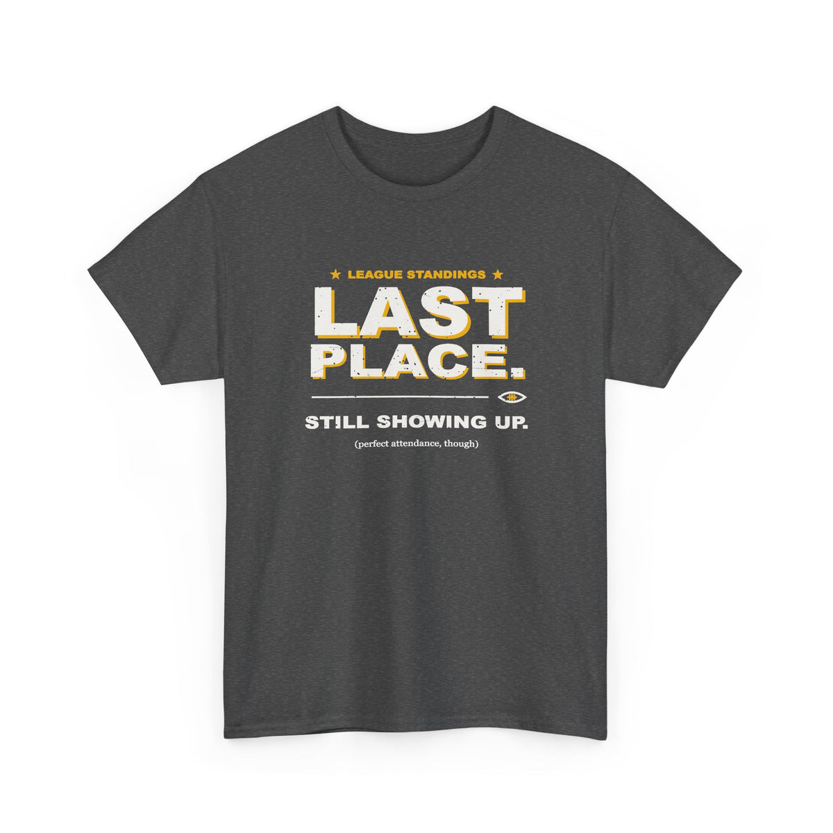 Last Place. Still Showing Up. T-Shirt