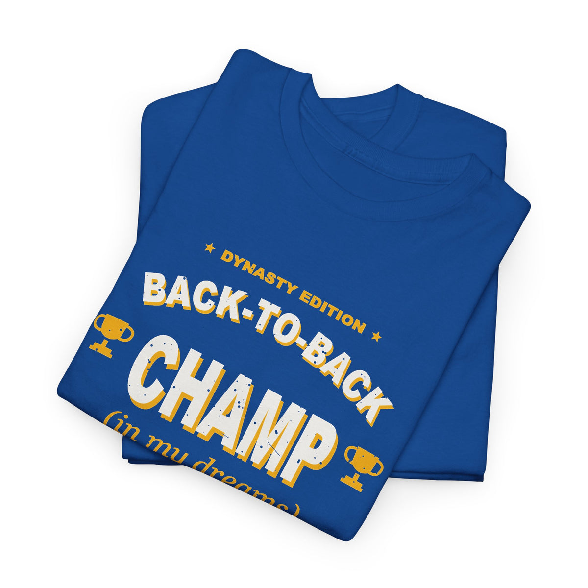 Back-To-Back Champ (In My Dreams) T-Shirt