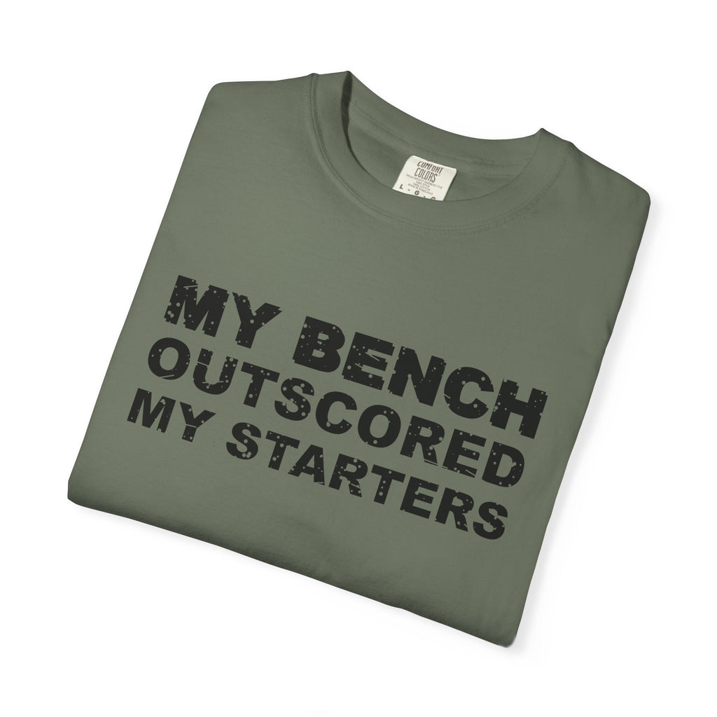 My Bench Outscored My Starters Heavyweight Garment-Dyed Tee