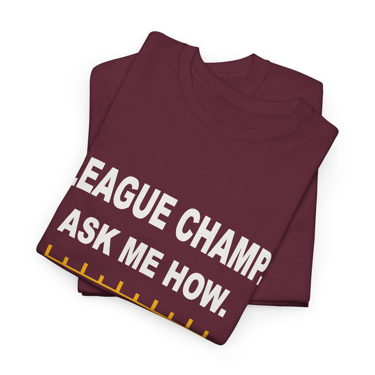 League Champ. Ask Me How. T-Shirt