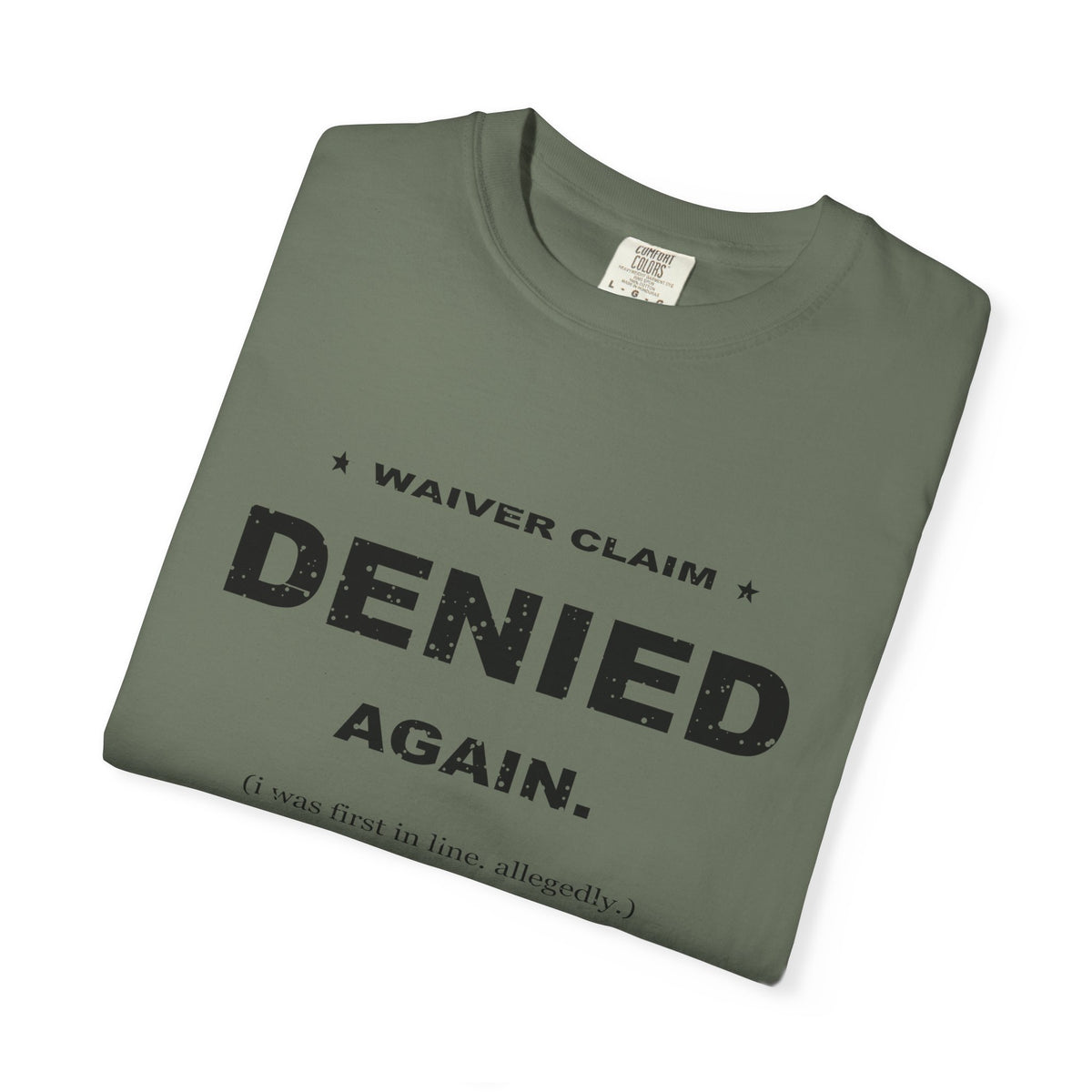 Waiver Claim Denied. Again. Heavyweight Garment-Dyed Tee