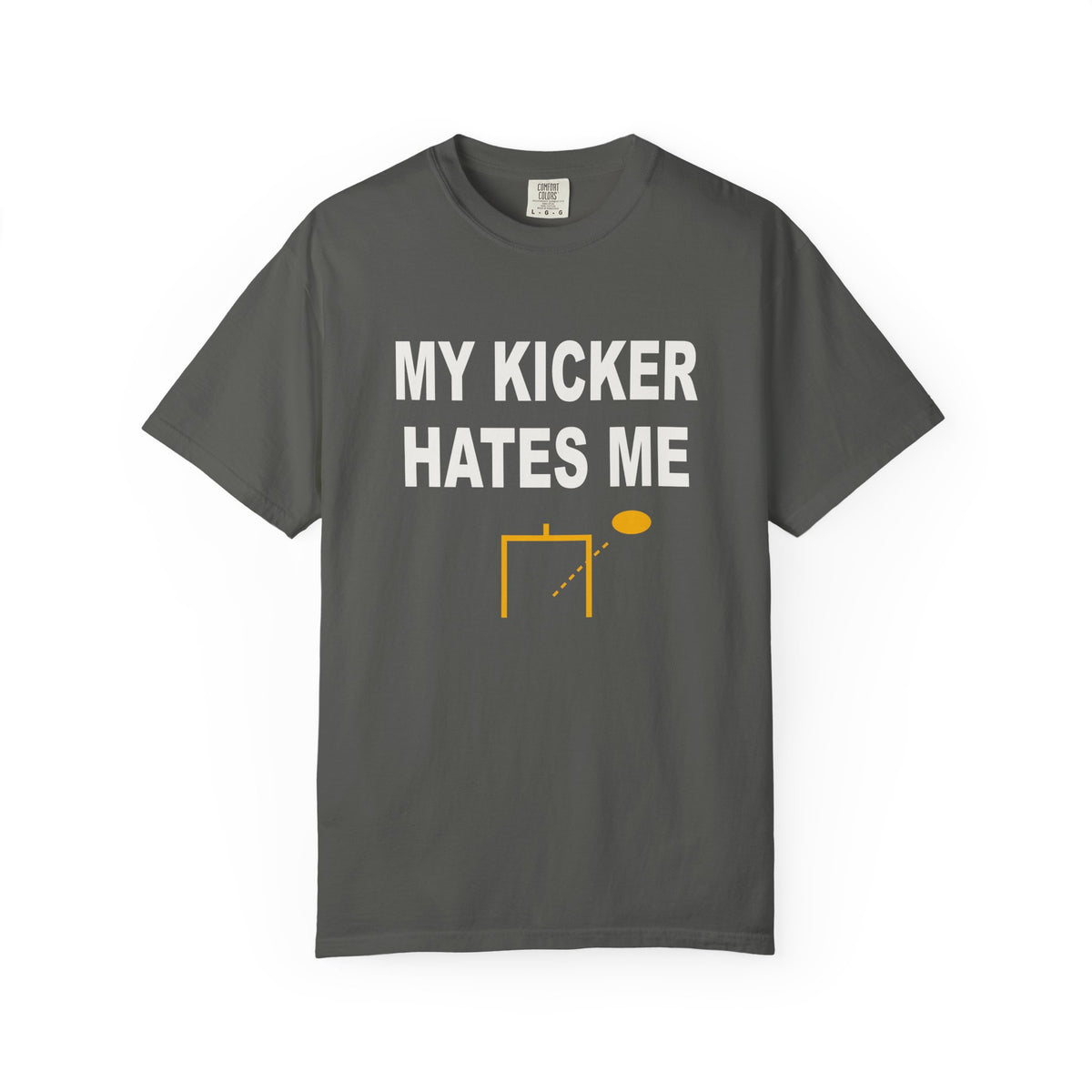 My Kicker Hates Me Heavyweight Garment-Dyed Tee