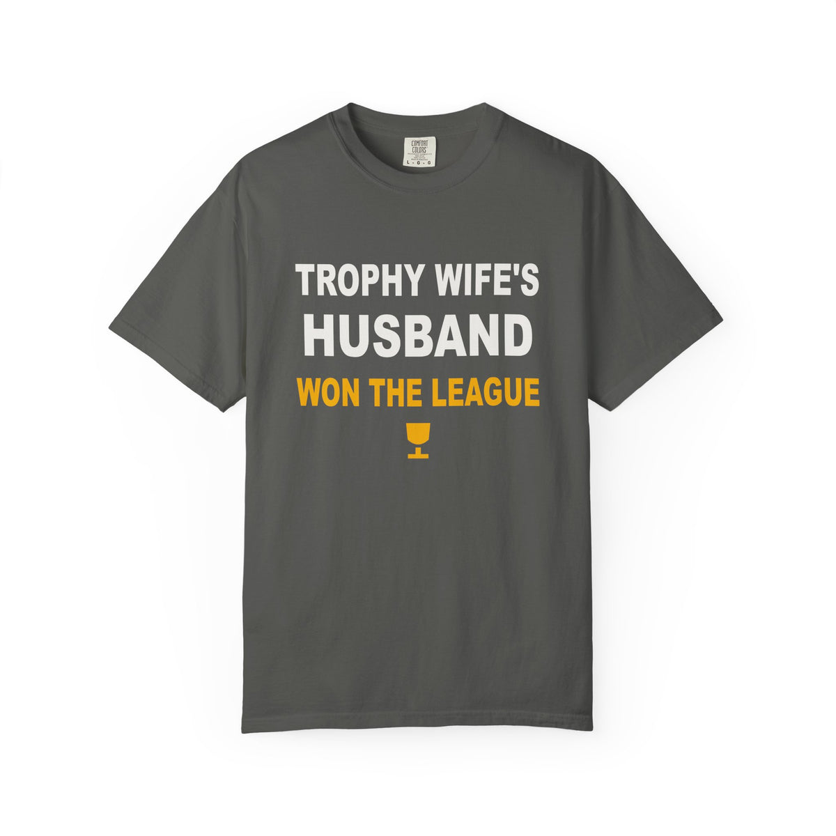 Trophy Wife's Husband Won The League Heavyweight Garment-Dyed Tee