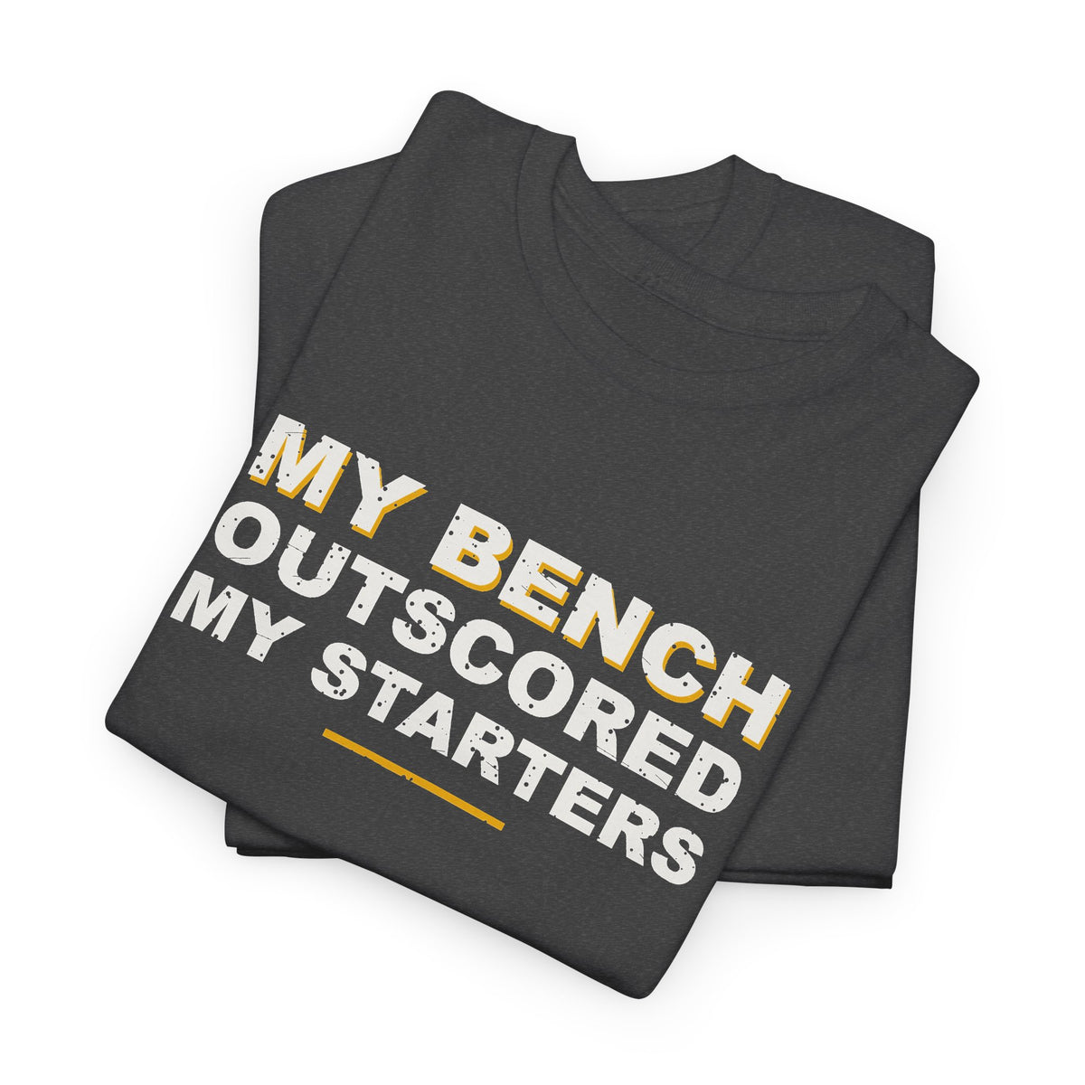 My Bench Outscored My Starters T-Shirt