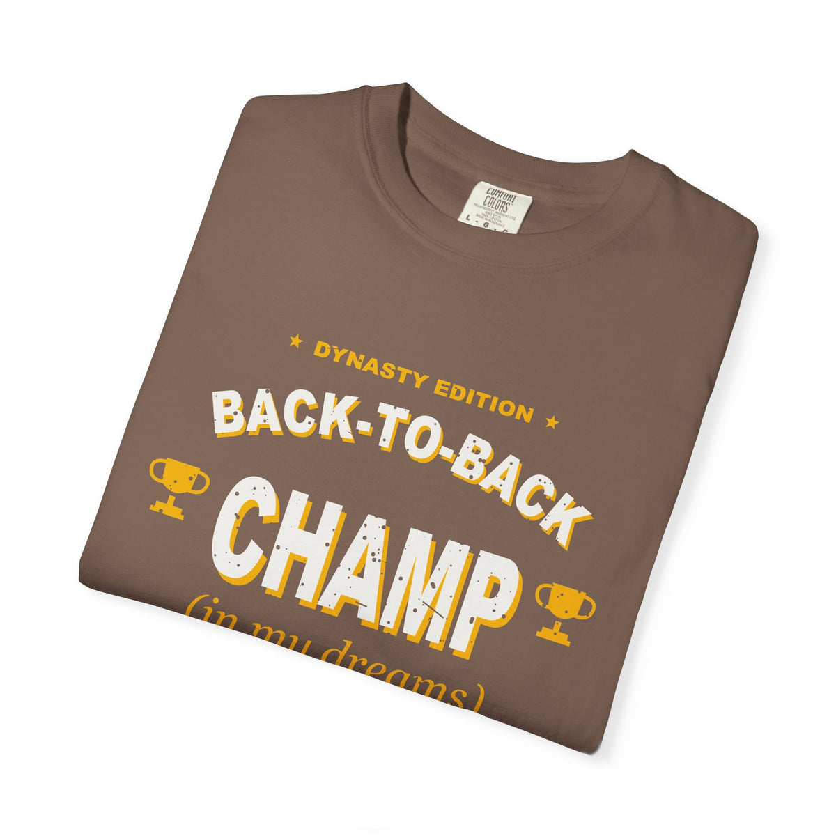 Back-To-Back Champ (In My Dreams) Heavyweight Garment-Dyed Tee