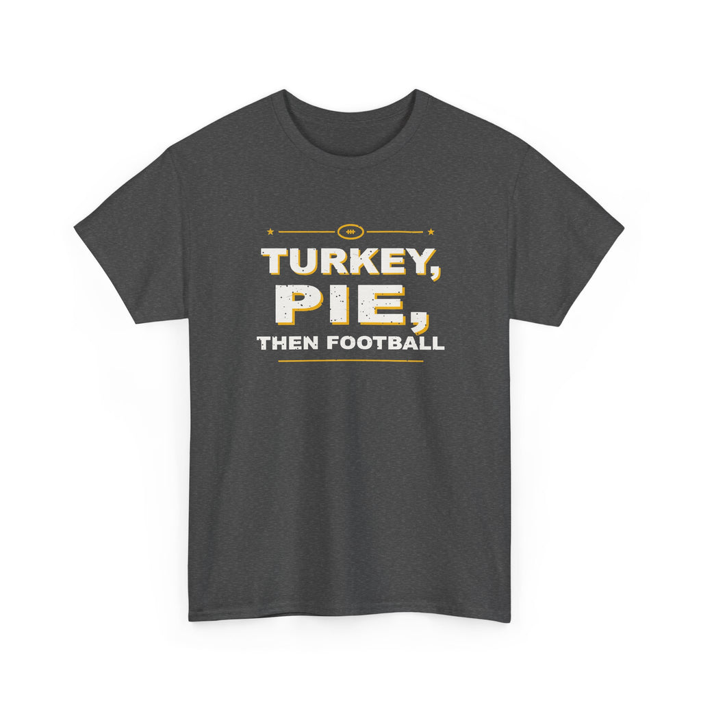 Turkey, Pie, Then Football T-Shirt