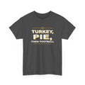 Turkey, Pie, Then Football T-Shirt