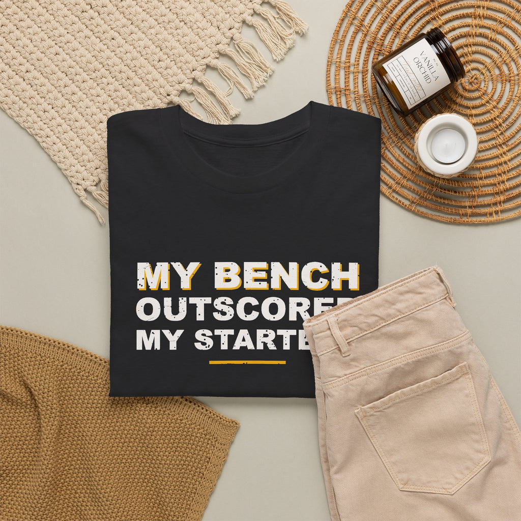 My Bench Outscored My Starters T-Shirt