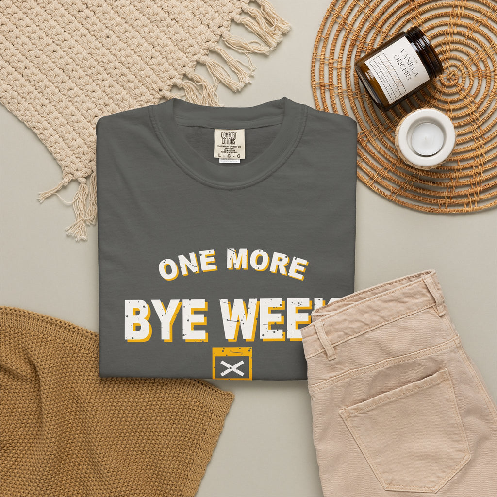 One More Bye Week And I'm Quitting Heavyweight Garment-Dyed Tee